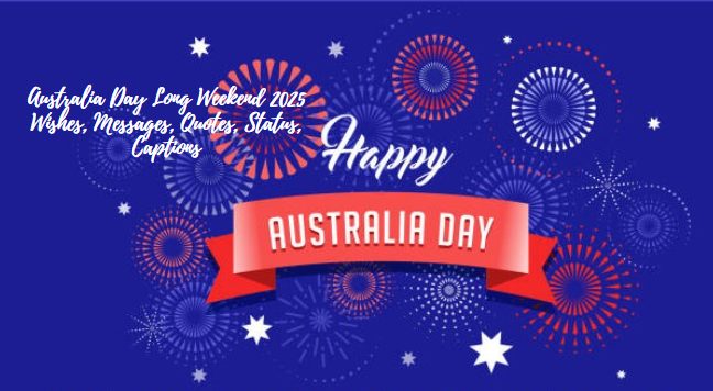 Australia Day Long Weekend 2025 Wishes, Messages, Quotes, Status, Captions